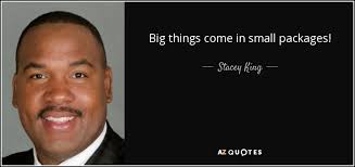 We worry about the big things, over look the small things. Stacey King Quote Big Things Come In Small Packages