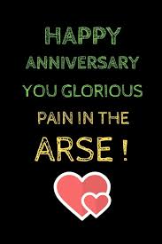 Getting the 1st anniversary is a great achievement for newly married couple. Happy Anniversary You Glorious Pain In The Arse Funny Celebration For Your Husband Better Than A Card Celebration Happy 9781074007294 Amazon Com Books