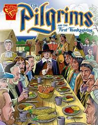 Alexander young identified the plymouth harvest feast of 1621 as the first american thanksgiving. The Pilgrims And The First Thanksgiving Graphic History Englar Mary L Mcdonnell Peter 9780736896566 Amazon Com Books
