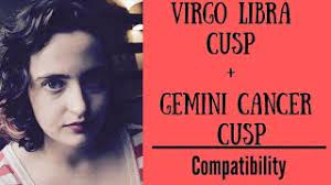Leo virgo cusps and gemini cancer cusps seek balance but can it last? Virgo Libra Cusp Gemini Cancer Cusp Compatibility Youtube