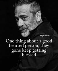 One thing about a good-hearted person — they gone keep getting blessed. It  doesn't matter how many times they've been betrayed, used, overlooked, or  hurt — blessings continue to find them. Why?