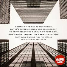 Desire Is The Key To Motivation But It S Determination And Commitment To An Unrelenting Pursuit Of Your Goal A Commitment To Excellence That Will Enable You To Attain The Success Employees continually learn and seek knowledge. desire is the key to motivation but it