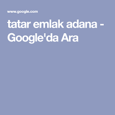 Tatar Emlak Adana Google Da Ara In 2020