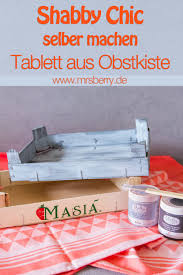 Shabby chic look selber machen !?! Diy Shabby Chic Tablett Selber Machen Aus Obstkiste Mrsberry Kreativ Studio