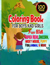 Bring coloring pages to life with adobe spark post. Coloring Book For Boys And Girls Fun With Super Hero Unicorn Micky Mouse Puppy Fish Animal And More Relaxing Coloring Pages For Age 4 12 100 Page Color With Fun Reza Mosaruf 9798686882201 Amazon Com Books