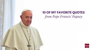 Fast and free shipping on many items you love on ebay. 10 Of My Favorite Quotes From Pope Francis Papacy Catholic Apostolate Center