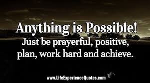 Enjoy our anything is possible quotes collection by famous authors, magicians and actors. Anything Is Possible Just Be Prayerful Positive Plan Work Hard And Achieve Experience Quotes Life Experience Quotes Anything Is Possible
