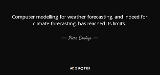 Piers corbyn, forecaster for weatheraction, rubbished the report as a pack of lies claiming there was no scientific evidence for some claims made in the report as professor stuart haszeldine rebutted mr corbyn's claims, telling the weatherman: Piers Corbyn Quote Computer Modelling For Weather Forecasting And Indeed For Climate Forecasting