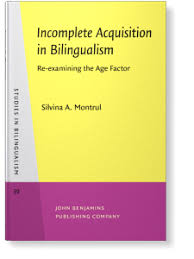 Could it account for language acquisition and the ability to talk about things that are far removed in time and space? Incomplete Acquisition In Bilingualism Re Examining The Age Factor Silvina Montrul