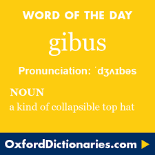 Gibus Definition Of Gibus In English From The Oxford Dictionary Uncommon Words Words Unusual Words