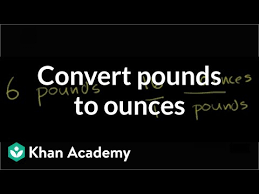 Converting Pounds To Ounces Video Khan Academy