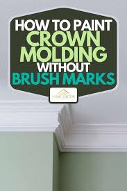 We also share our favorite painting tools to give 1. How To Paint Crown Molding Without Brush Marks Home Decor Bliss