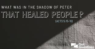 They took aprons or handkerchiefs, or whatever, and evil spirits came out and so forth. What Was In The Shadow Of Peter That Healed People Acts 5 15 16 Gotquestions Org