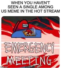 Emergency Meeting Among Us Latest Memes Imgflip
