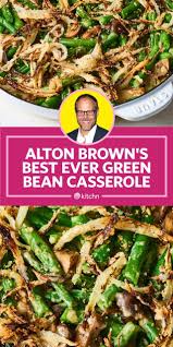 I Tried Alton Brown S Best Green Bean Casserole Ever Best Green Bean Casserole Green Bean Recipes Green Bean Casserole