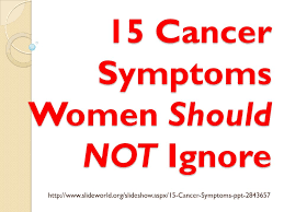 Cancer can cause different symptoms, such as abnormal bumps, night sweats, or unexplained weight gain or loss. 15 Cancer Symptoms Women Should Not Ignore Ppt Video Online Download