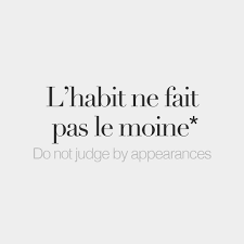 Literal Meaning The Cloth Does Not Make The Monk Je M Habille Pour Moi Pas Pour Les Autres Egoiste Hein French Words French Words Quotes French Quotes