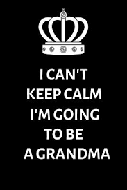 t keep calm i m going to be a grandma