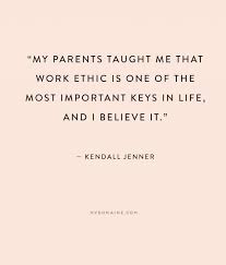 Work ethic pictures with quotes. Life At Home Work Ethic Quotes Kendall Jenner Quotes Ethics Quotes