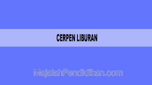 Biasanya sekolah meliburkan siswanya pada saat menjelang lebaran atau bulan puasa. Cerpen Liburan Definisi Dan Contoh Cerpen Liburan