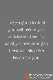 Inspirational Quotes Take A Good Look At Yourself Before You Criticize Another For What You See Wro Inspirational Quotes Be Yourself Quotes Quotes To Live By