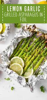 Lemon Garlic Grilled Asparagus In Foil Asparagus Recipes Baked Grilled Asparagus Recipes Asparagus Recipes Healthy