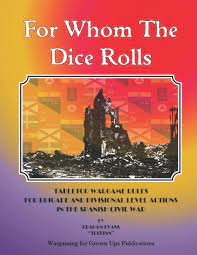 This situation has plagued war gamers for years, and though the condition is improving it is by no means eliminated. For Whom The Dice Rolls Tabletop Wargames Rules For Land Conflict In The Spanish Civil War Evans Graham 9798566468723 Amazon Com Books