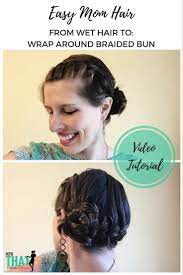 Easy Mom Hair Wet Hair Style Wrap Around Braided Bun Easy Fashion For Moms Mom Hairstyles Hair Styles Hair Tutorials Easy