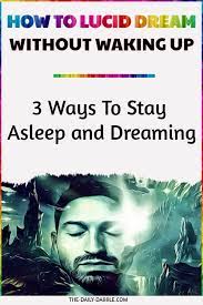 How To Lucid Dream Without Waking Up 3 Ways To Stay Sleeping Lucid Dreaming Lucid Dreaming Tips Lucid