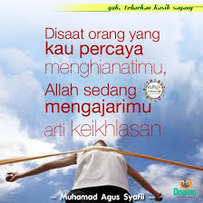 Disaat Orang Yang Kau Percaya Menghianatimu Allah Sedang Mengajarimu Arti Keikhlasan Motivasi Bijak Belajar