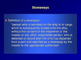 Meaning of stowaway with illustrations and photos. Ppt Law Of The Sea And Migration Authority And Responsibility Of Stakeholders Rescue At Sea And Stowaways Powerpoint Presentation Id 1716523