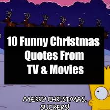 The 13 funniest christmas movies and where to watch them. 10 Funny Christmas Quotes From Tv Movies
