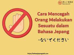 Kalimat larangan adalah kalimat yang dipakai untuk melarang/tidak memperbolehkan orang lain melakukan sesuatu. Cara Mencegah Dalam Bahasa Jepang Naide Kudasai Contoh