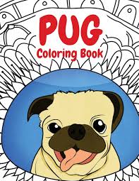 Well, coloring gets more interesting and captivating when kids are allowed to color pictures that are funny and engaging. Pug Coloring Book A Funny Coloring Activity Book For Kids Adults And Pug Lovers Who Love Dogs Amazon Co Uk Pugalicious Coloring 9781974596904 Books