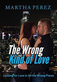 Looking for love in all the wrong places. The Wrong Kind Of Love Looking For Love In All The Wrong Places English Edition Ebook Perez Martha Amazon De Kindle Shop