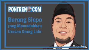 Sebab, siapa saja yang memberikan kemudahan urusan orang lain, maka inshaallah dirinya akan diberikan keberkahan oleh allah swt. Barang Siapa Yang Memudahkan Urusan Orang Lain Balasannya