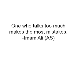One Who Talks Too Much Makes The Most Mistakes Imam Ali A S Ali Quotes Quran Quotes Islamic Quotes