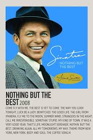 The best is yet to comealbum: Alternative Poster Nothing But The Best Frank Sinatra The Best Is Yet To Come Sinatra Frank Sinatra