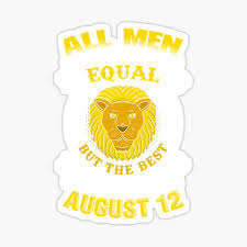 Maybe you would like to learn more about one of these? The Best Men Are Born On August 7 Leo Zodiac Sticker By Ferriliu Redbubble