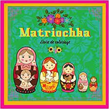 Matriochka Livre De Coloriage 30 Dessins De Babouchka A Colorier Les Fabuleuses Poupees Russes Aux Couleurs Chatoyantes Et Au Design Raffine Vous Adultes Joyeusement Elegant French Edition Editions Petrouchka 9798698280255 Amazon