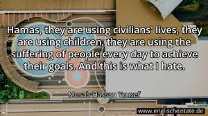 He currently serves as one of their leaders in the west bank. Mosab Hassan Yousef Zitate Auf Englisch Englischezitate De