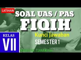 Mar 23 2021 soal uas agama hindu kelas 7 smp semester 1 soal pai sd semester 1 k13 soal btq kelas. Belajar Soal Uas Fiqih Kelas 7 Mts Semester 1 Dan Kunci Jawaban K13 Fikih 7 Youtube
