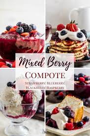 Mixed Berry Compote Is Made With Summer Ripe Berries And Lemon Zest Perfect For Pancakes Waffles Ice Crea Berries Recipes Berry Compote Dessert Recipes Easy