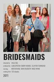 It definitively proves that women are the equal of men in vulgarity, sexual frankness, lust, vulnerability, overdrinking and insecurity. Bridesmaids Polaroid Poster Bridesmaids Movie Poster Bridesmaids Movie Iconic Movies