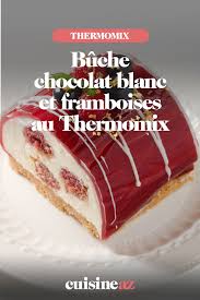 Buche Chocolat Blanc Et Framboises Au Thermomix Recette En 2020 Chocolat Blanc Framboise Chocolat