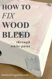 Yes, it's annoying, but at least's its salvageable! How To Fix Wood Bleed Through White Paint Interior Frugalista
