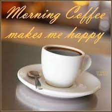 Morning Coffee Makes Me Happy Coffee Morning Good Morning Morning Quotes Good Morning Quotes Happy Coffee Afternoon Coffee Morning Coffee