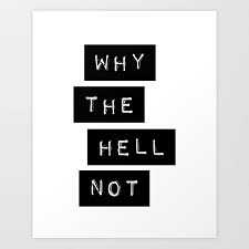 Wall art sticker you and me removable home decor decals, diy quotes d. Why The Hell Not Inspirational Quotes Black And White Typography Poster Home Wall Decor Art Print By The Motivated Type Society6