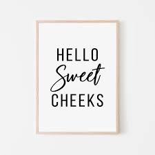 Hello Sweet Cheeks Printable Hello Sweet Cheeks Sign Etsy In 2021 Bathroom Artwork Pictures For Bathroom Walls Bathroom Prints
