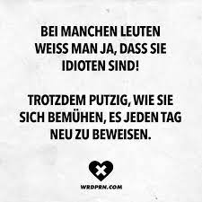 Bei Machen Leuten Weiss Man Ja Dass Sie Idioten Sind Trotzdem Putzig Wie Sie Sich Bemuhen Es Jeden Tag Neu Zu Beweisen Visual Statements Lustige Zitate Und Spruche Witzige Spruche